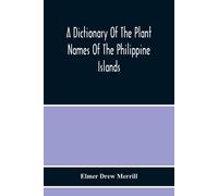 A Dictionary Of The Plant Names Of The Philippine Islands