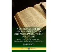 A Dictionary Of The Proper Names Of The Old And New Testament Scriptures