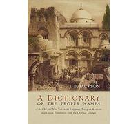 A Dictionary Of The Proper Names Of The Old And New Testament Scriptures