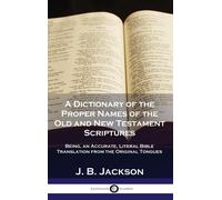 A Dictionary Of The Proper Names Of The Old And New Testament Scriptures