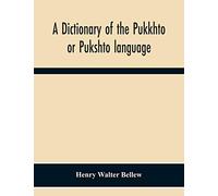 A Dictionary Of The Pukkhto Or Pukshto Language, In Which The Words Are Traced To Their Sources In The Indian And Persian Languages