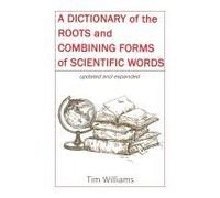 A Dictionary Of The Roots And Combining Forms Of Scientific Words