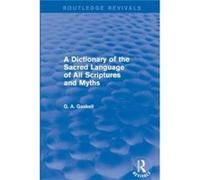 A Dictionary of the Sacred Language of All Scriptures and Myths Routledge Revivals by G Gaskell G Gaskell (Auteur)