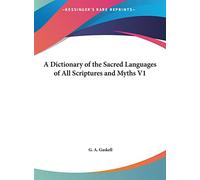 A Dictionary of the Sacred Languages of All Scriptures and Myths V1