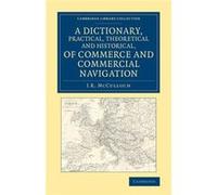 A Dictionary Practical Theoretical and Historical of Commerce and Commercial Navigation - J. R. McCulloch - Cambridge University Press - Livre en Anglais J. R. McCullochJ. R. McCulloch (Auteur)