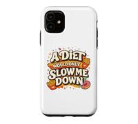 A Diet Would Only Slow Me Down Funny Foodie Snack Lover Coque pour iPhone 11