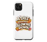 A Diet Would Only Slow Me Down Funny Foodie Snack Lover Coque pour iPhone 11 Pro Max