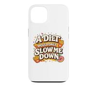 A Diet Would Only Slow Me Down Funny Foodie Snack Lover Coque pour iPhone 13