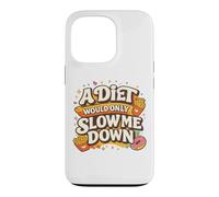 A Diet Would Only Slow Me Down Funny Foodie Snack Lover Coque pour iPhone 13 Pro