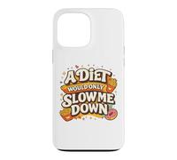 A Diet Would Only Slow Me Down Funny Foodie Snack Lover Coque pour iPhone 13 Pro Max