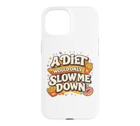 A Diet Would Only Slow Me Down Funny Foodie Snack Lover Coque pour iPhone 15