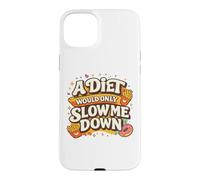A Diet Would Only Slow Me Down Funny Foodie Snack Lover Coque pour iPhone 15 Plus