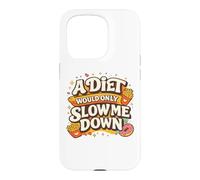 A Diet Would Only Slow Me Down Funny Foodie Snack Lover Coque pour iPhone 15 Pro
