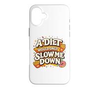A Diet Would Only Slow Me Down Funny Foodie Snack Lover Coque pour iPhone 16 Plus