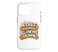A Diet Would Only Slow Me Down Funny Foodie Snack Lover Coque pour iPhone 16 Pro