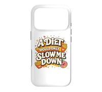 A Diet Would Only Slow Me Down Funny Foodie Snack Lover Coque pour iPhone 17 Pro