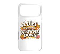 A Diet Would Only Slow Me Down Funny Foodie Snack Lover Coque pour iPhone 17 Pro Max