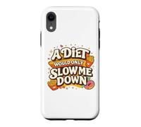 A Diet Would Only Slow Me Down Funny Foodie Snack Lover Coque pour iPhone XR
