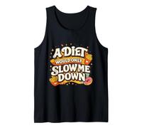 A Diet Would Only Slow Me Down Funny Foodie Snack Lover Débardeur