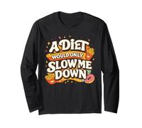 A Diet Would Only Slow Me Down Funny Foodie Snack Lover Manche Longue