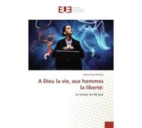A Dieu la vie, aux hommes la liberté: - Henry Pascal Maizan - Universitaires Europeennes - broché - Essai
