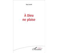 À Dieu ne plaise - Guy Lorant - L'harmattan - broché - Théâtre