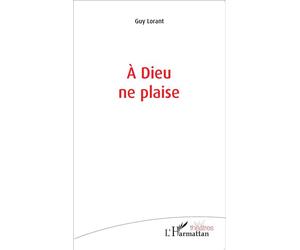 À Dieu ne plaise - Guy Lorant - L'harmattan - broché - Théâtre