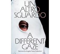 A Different Gaze: Works from the Gemma de Angelis Testa Collection