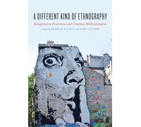 A Different Kind of Ethnography: Imaginative Practices and Creative Methodologies