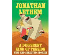 A Different Kind of Tension New and Selected Stories - Jonathan Lethem - Ecco - ebook (ePub) - Livre