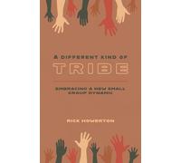 A Different Kind of Tribe - Second Edition: Embracing a New Small Group Dynamic