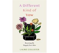 A Different Kind of Vow Rewriting My Happily Ever After - Laurie Collister - She Writes Press - ebook (ePub) - Livre