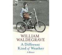 A Different Kind Of Weather: A Memoir Waldegrave, William (Auteur)