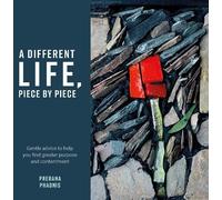 A Different Life, Piece by Piece: Gentle advice to help you find greater purpose and contentment