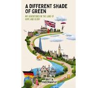 A Different Shade Of Green: My Adventures In The Land Of Hope And Glory