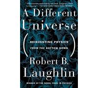 A Different Universe: Reinventing Physics from the Bottom Down