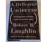 A Different Universe: Reinventing Physics from the Bottom Down