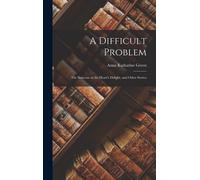 A Difficult Problem: The Staircase At The Heart's Delight, And Other Stories