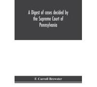 A Digest Of Cases Decided By The Supreme Court Of Pennsylvania, As Reported From 3d Wright To 5th P. F. Smith, Inclusive [1861-1867] With Table Of Titles And Table Of Cases