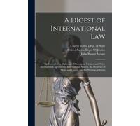 A Digest Of International Law: As Embodied In Diplomatic Discussions, Treaties And Other International Agreements, International Awards, The Decision