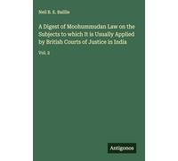 A Digest of Moohummudan Law on the Subjects to which It is Usually Applied by British Courts of Justice in India: Vol. 2