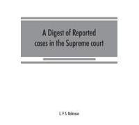 A Digest Of Reported Cases In The Supreme Court, Court Of Insolvency, And Courts Of Mines Of The State Of Victoria, And Appeals Therefrom To The High Court Of Australia And The Privy Council