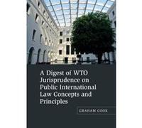 A Digest of WTO Jurisprudence on Public International Law Concepts and Principles - [Version Originale] Inconnu (Auteur)