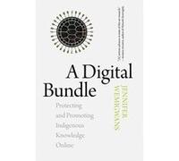 A Digital Bundle: Protecting and Promoting Indigenous Knowledge Online - [Version Originale] Inconnu (Auteur)