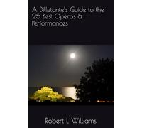 A Dilletante’s Guide to the 25 Best Operas & Performances