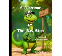 A Dinosaur At The Bus Stop: Story and Colouring Book