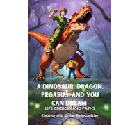 A Dinosaur, Dragon, Pegasus, And You Can Dream - Life Choices And Paths : Life Choices And Paths