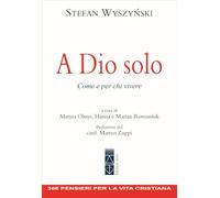 A Dio solo. Come e per chi vivere