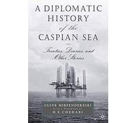 A Diplomatic History Of The Caspian Sea