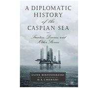 A Diplomatic History Of The Caspian Sea